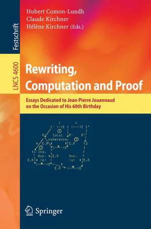 Rewriting, Computation and Proof: Essays Dedicated to Jean-Pierre Jouannaud on the Occasion of his 60th Birthday de Hubert Comon-Lundh