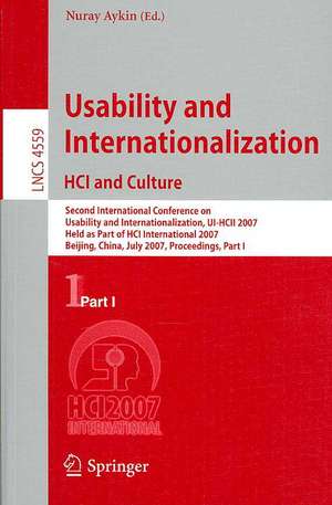 Usability and Internationalization. HCI and Culture: Second International Conference on Usability and Internationalization, UI-HCII 2007, held as Part of HCI International 2007, Beijing, China, July 22-27, 2007, Proceedings, Part I de Nuray Aykin