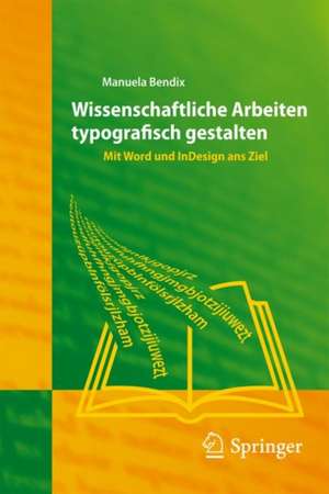 Wissenschaftliche Arbeiten typografisch gestalten: Mit Word und InDesign ans Ziel de Manuela Bendix