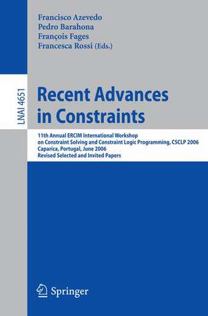 Recent Advances in Constraints: 11th Annual ERCIM International Workshop on Constraint Solving and Constraint Logic Programming, CSCLP 2006 Caparica, Portugal, June 26-28, 2006 Revised Selected and Invited Papers de Francisco Azevedo