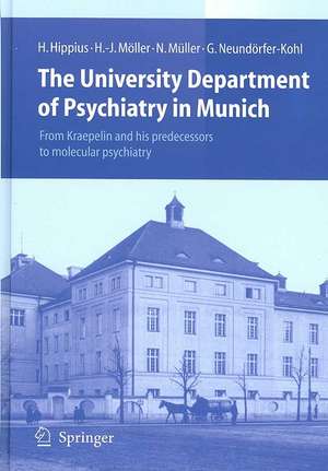 The University Department of Psychiatry in Munich: From Kraepelin and his predecessors to molecular psychiatry de Hanns Hippius