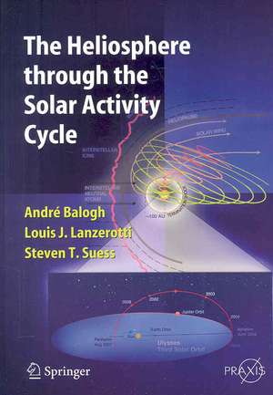 The Heliosphere through the Solar Activity Cycle de A. Balogh