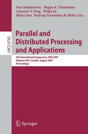 Parallel and Distributed Processing and Applications: 5th International Symposium, ISPA 2007, Niagara Falls, Canada, August 29-31, 2007, Proceedings de Ivan Stojmenovic