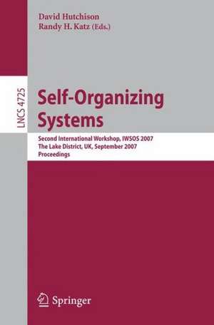 Self-Organizing Systems: Second International Workshop, IWSOS 2007, The Lake District, UK, September 11-13, 2007, Proceedings de David Hutchison