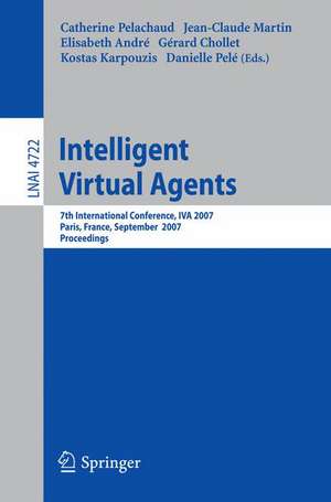 Intelligent Virtual Agents: 7th International Working Conference, IVA 2007, Paris, France, September 17-19, 2007, Proceedings de Catherine Pelachaud