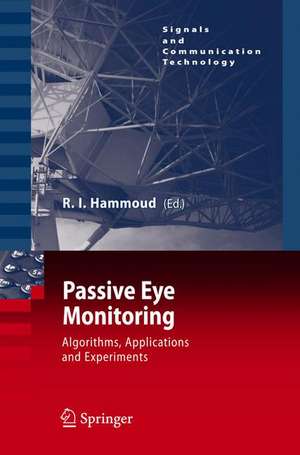 Passive Eye Monitoring: Algorithms, Applications and Experiments de Riad I. Hammoud