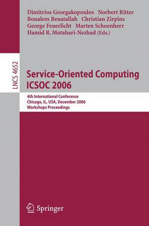 Service-Oriented Computing ICSOC 2006: 4th International Conference, Chicago, IL, USA, December 4-7, 2006, Workshop Proceedings de Dimitrios Georgakopoulos