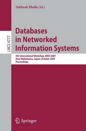 Databases in Networked Information Systems: 5th International Workshop, DNIS 2007, Aizu-Wakamatsu, Japan, October 17-19, 2007, Proceedings de Subhash Bhalla