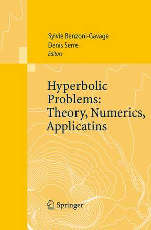 Hyperbolic Problems: Theory, Numerics, Applications: Proceedings of the Eleventh International Conference on Hyperbolic Problems held in Ecole Normale Supérieure, Lyon, July 17-21, 2006 de Sylvie Benzoni-Gavage