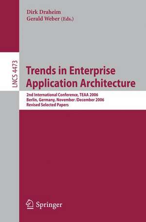 Trends in Enterprise Application Architecture: 2nd International Conference, TEAA 2006, Berlin, Germany, November 29 - Dezember 1, 2006, Revised Selcted Papers de Dirk Draheim