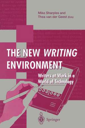 The New Writing Environment: Writers at Work in a World of Technology de Mike Sharples