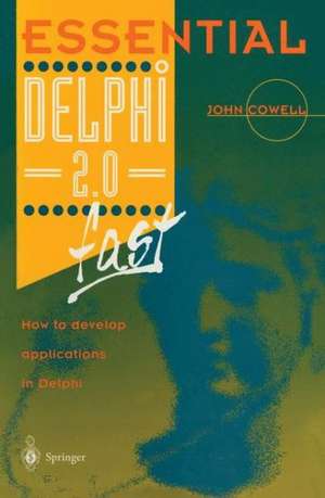 Essential Delphi 2.0 Fast: How to Develop Applications in Delphi 2.0 de John Cowell