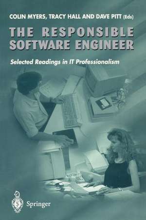 The Responsible Software Engineer: Selected Readings in IT Professionalism de Colin Myers