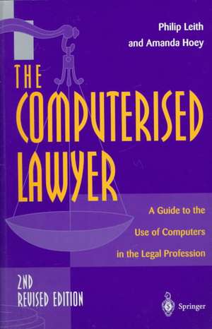 The Computerised Lawyer: A Guide to the Use of Computers in the Legal Profession de Philip Leith