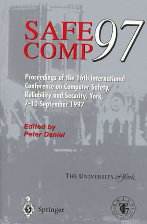 Safe Comp 97: The 16th International Conference on Computer Safety, Reliability and Security de Peter Daniel