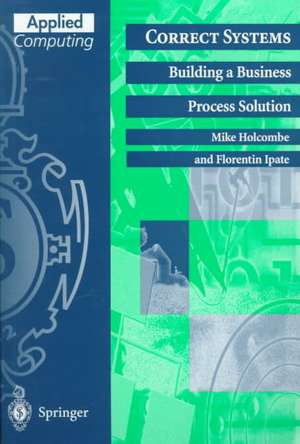 Correct Systems: Building a Business Process Solution de Mike Holcombe