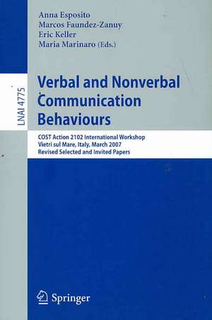 Verbal and Nonverbal Communication Behaviours: COST Action 2102 International Workshop, Vietri sul Mare, Italy, March 29-31, 2007, Revised Selected and Invited Papers de Anna Esposito