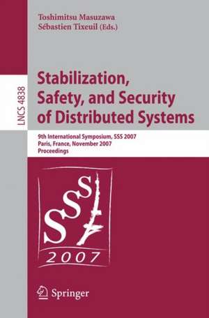 Stabilization, Safety, and Security of Distributed Systems: 9th International Symposium, SSS 2007 Paris, France, November 14-16, 2007 Proceedings de Toshimitsu Masuzawa