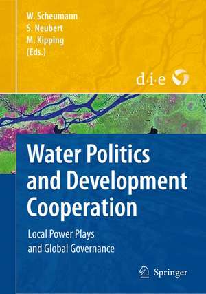 Water Politics and Development Cooperation: Local Power Plays and Global Governance de Waltina Scheumann