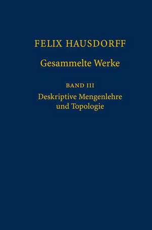 Felix Hausdorff - Gesammelte Werke Band III: Mengenlehre (1927, 1935) Deskripte Mengenlehre und Topologie de Ulrich Felgner