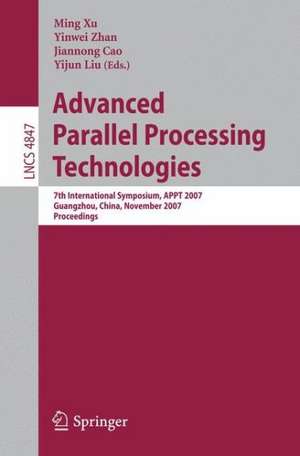 Advanced Parallel Processing Technologies: 7th International Symposium, APPT 2007 Guangzhou, China, November 22-23, 2007 Proceedings de Ming Xu