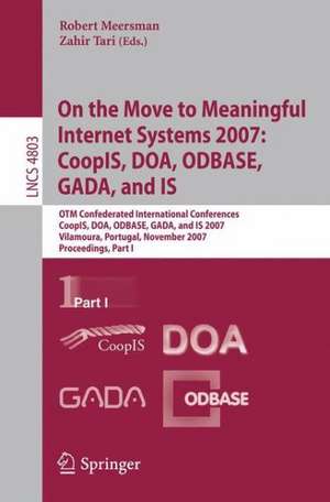 On the Move to Meaningful Internet Systems 2007: CoopIS, DOA, ODBASE, GADA, and IS: OTM Confederated International Conferences, CoopIS, DOA, ODBASE, GADA, and IS 2007, Vilamoura, Portugal, November 25-30, 2007, Proceedings, Part I de Zahir Tari