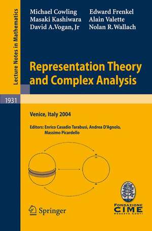 Representation Theory and Complex Analysis: Lectures given at the C.I.M.E. Summer School held in Venice, Italy, June 10-17, 2004 de Michael Cowling