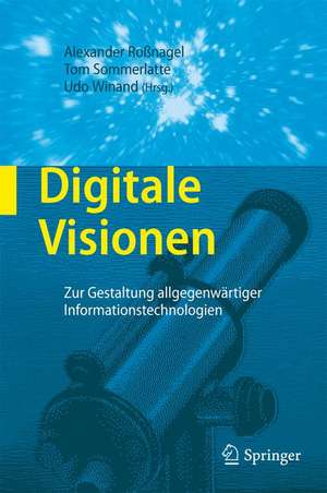 Digitale Visionen: Zur Gestaltung allgegenwärtiger Informationstechnologien de Alexander Roßnagel