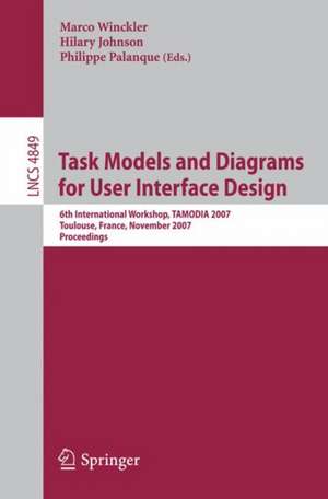 Task Models and Diagrams for User Interface Design: 6th International Workshop, TAMODIA 2007, Toulouse, France, November 7-9, 2007, Proceedings de Marco Winckler