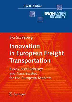 Innovation in European Freight Transportation: Basics, Methodology and Case Studies for the European Markets de Eva Savelsberg