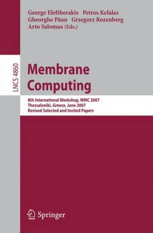 Membrane Computing: 8th International Workshop, WMC 2007 Thessaloniki, Greece, June 25-28, 2007 Revised Selected and Invited Papers de George Eleftherakis