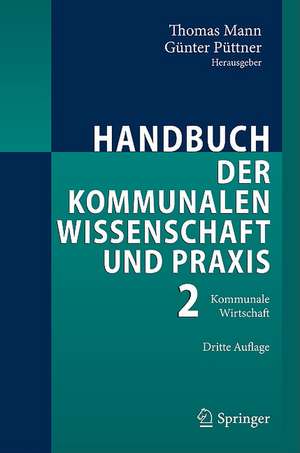 Handbuch der kommunalen Wissenschaft und Praxis: Band 2: Kommunale Wirtschaft de Thomas Mann