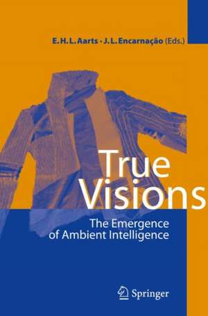 True Visions: The Emergence of Ambient Intelligence de Emile H.L. Aarts