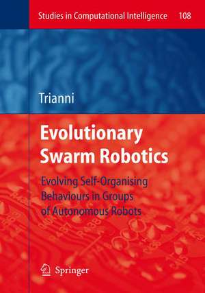 Evolutionary Swarm Robotics: Evolving Self-Organising Behaviours in Groups of Autonomous Robots de Vito Trianni