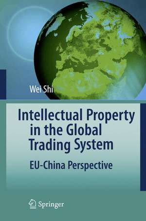 Intellectual Property in the Global Trading System: EU-China Perspective de Wei Shi