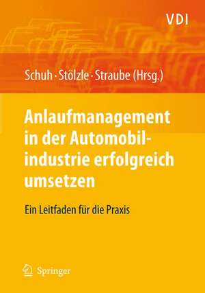 Anlaufmanagement in der Automobilindustrie erfolgreich umsetzen: Ein Leitfaden für die Praxis de Günther Schuh