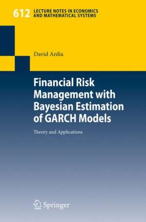 Financial Risk Management with Bayesian Estimation of GARCH Models: Theory and Applications de David Ardia