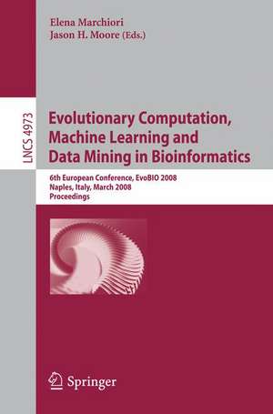 Evolutionary Computation, Machine Learning and Data Mining in Bioinformatics: 6th European Conference, EvoBIO 2008, Naples, Italy, March 26-28, 2008, Proceedings de Elena Marchiori