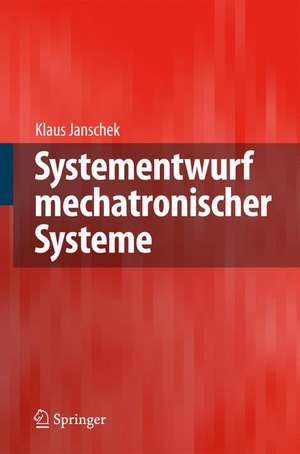 Systementwurf mechatronischer Systeme: Methoden – Modelle – Konzepte de Klaus Janschek