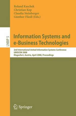 Information Systems and e-Business Technologies: 2nd International United Information Systems Conference, UNISCON 2008, Klagenfurt, Austria, April 22-25, 2008, Proceedings de Roland Kaschek