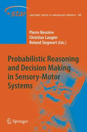 Probabilistic Reasoning and Decision Making in Sensory-Motor Systems de Pierre Bessière