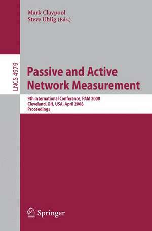 Passive and Active Network Measurement: 9th International Conference, PAM 2008, Cleveland, OH, USA, April 29-30, 2008, Proceedings de Mark Claypool