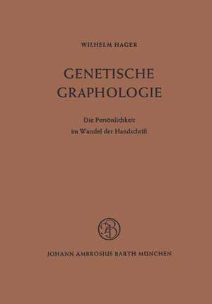 Genetische Graphologie: Die Persönlichkeit im Wandel der Handschrift de W. Hager