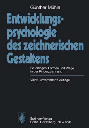 Entwicklungspsychologie des zeichnerischen Gestaltens: Grundlagen, Formen und Wege in der Kinderzeichnung de G. Mühle