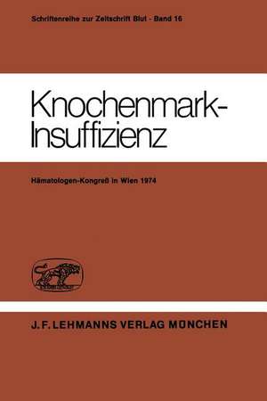 Knochenmark-Insuffizienz: Berichtsband des Deutsch-Österreichischen Kongresses für Hämatologie 21. – 23. März 1974 in Wien de H. Heimpel