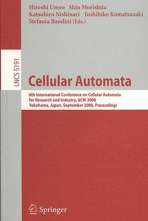 Cellular Automata: 8th International Conference on Cellular Automata for Research and Industry, ACRI 2008, Yokohama, Japan, September 23-26, 2008, Proceedings de Hiroshi Umeo