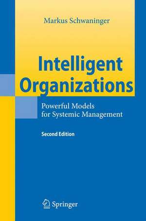 Intelligent Organizations: Powerful Models for Systemic Management de Markus Schwaninger