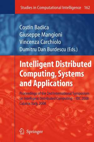 Intelligent Distributed Computing, Systems and Applications: Proceedings of the 2nd International Symposium on Intelligent Distributed Computing – IDC 2008, Catania, Italy, 2008 de Costin Badica