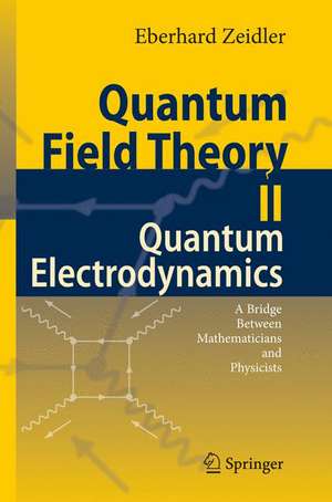 Quantum Field Theory II: Quantum Electrodynamics: A Bridge between Mathematicians and Physicists de Eberhard Zeidler