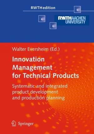 Innovation Management for Technical Products: Systematic and Integrated Product Development and Production Planning de Walter Eversheim